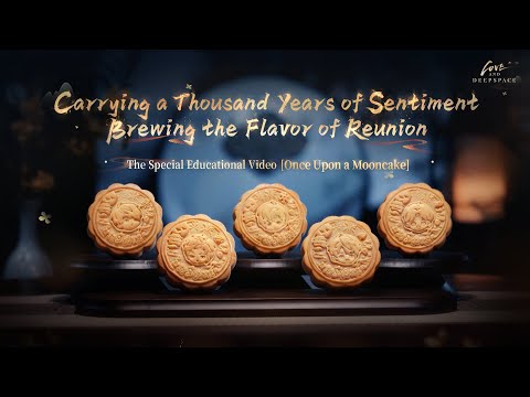 Love and Deepspace | Mid-Autumn Festival Heritage Special Educational Video🥮 [Once Upon a Mooncake]