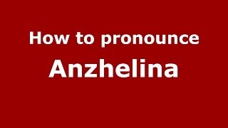 How to pronounce Anzhelina