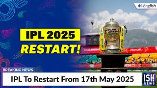 IPL To Restart From 17th May 2025