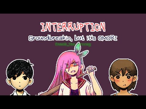 INTERRUPTION (OMORI FNF Cover) - Groundbreakin, but it's Aubrey, Kel, and Sunny