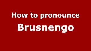 How to pronounce Brusnengo