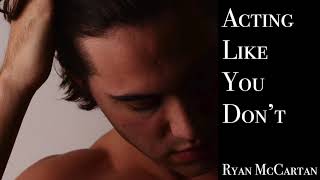 Acting Like You Don't - Original Song by Ryan McCartan