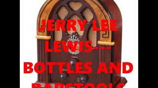 JERRY LEE LEWIS---BOTTLES AND BARSTOOLS