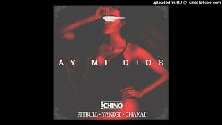 IAMCHINO Ft. Yandel, Pitbull &amp; El Chacal - Ay Mi Dios (HQ Audio)