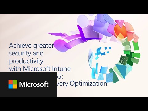 Delivery Optimization: Achieve greater security and productivity with Intune and Microsoft 365