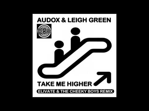 Audox, Leigh Green - Take Me Higher (Elivate & The Cheeky Boys Remix) [Cheeky Tracks]