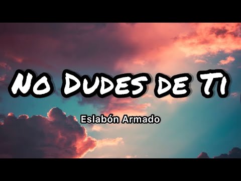 Eslabon Armado - No Dudes de Ti (Letras/Lyrics)