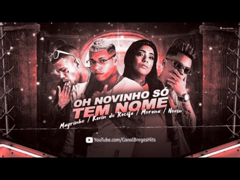 🔵 KEVIN DO RECIFE, MC MORENA, Feat. MC MAGRINHO & MC NOVIN - OH NOVINHO SÓ TEM NOME - RMX BREGA FUNK