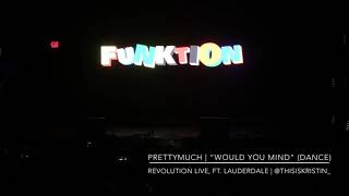 PRETTYMUCH | “Would You Mind” (Dance) | Funktion Tour at Revolution Live, Ft. Laud. - 10/29/18
