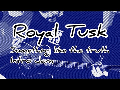 Royal Tusk • Something like the truth • Intro Jam