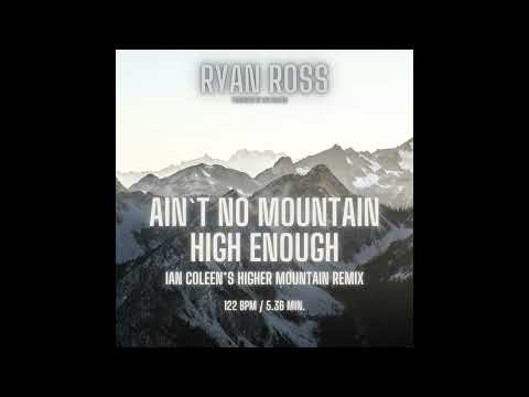RYAN ROSS - AIN`T NO MOUNTAIN HIGH ENOUGH ( Ian Coleen´s higher Mountain Remix )