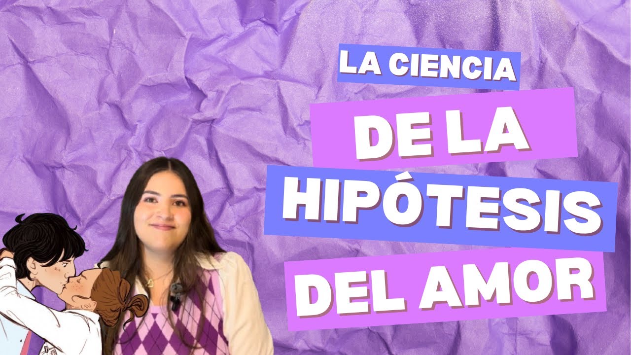 LA CIENCIA DE LA HIPÓTESIS DEL AMOR 💜📚