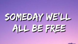 Kanye West - Someday We'll All Be Free (Lyrics) "Take it from me, someday we'll all be free"