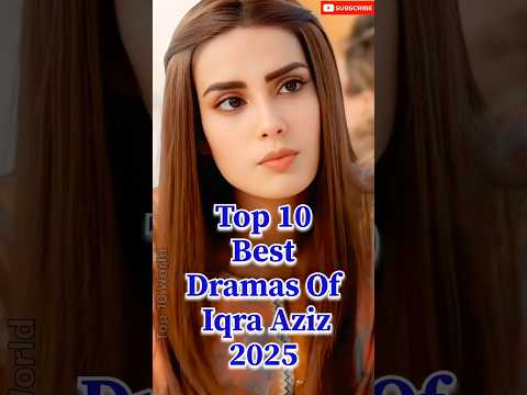 Top 10 Best Dramas of Iqra Aziz 🌟 #top10dramas #pakistanidramas #iqraaziz #trending #shorts