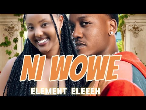 ELEMENT ELEEEH - NI WOWE ( Official Music Video )