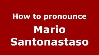 How to pronounce Mario Santonastaso
