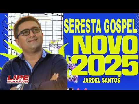 SERESTA GOSPEL 2025 REPERTÓRIO NOVO JARDEL SANTOS