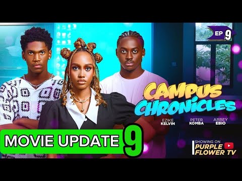 CAMPUS CHRONICLES EPISODE 9 ( MOVIE UPDATE) 2025  EZIKE KELVIN  PETER KOMBA  ANNABEL APARA ,