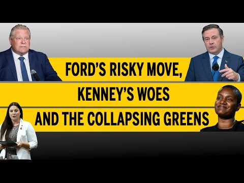 Ford’s risky move, Kenney’s woes and the collapsing Greens Ep13