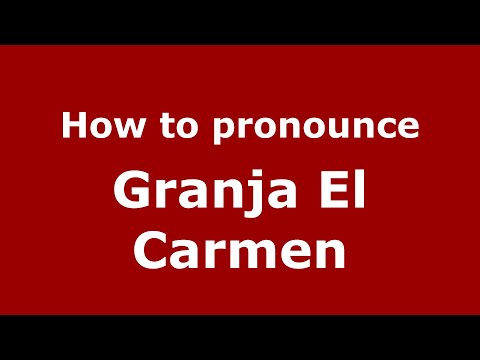 How to pronounce Granja El Carmen (Mexico/Mexican Spanish) - PronounceNames.com