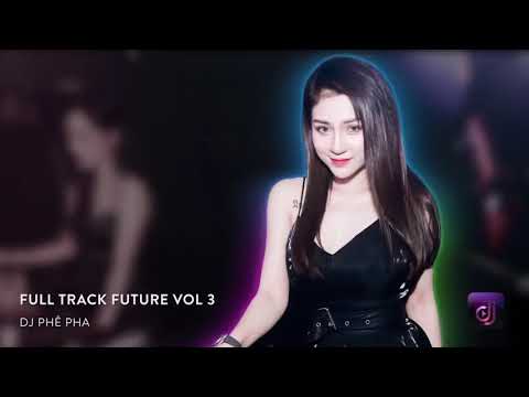 NONSTOP Vinahouse 2019   FULL TRACK DJ FUTURE VOL 3   DJ PHÊ PHA   Việt Mix Tâm Trạng 2019 Hay Nhất