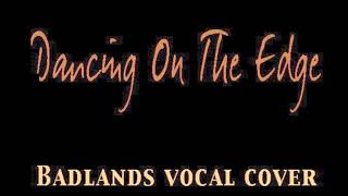 Dancing On The Edge (Badlands vocal cover)