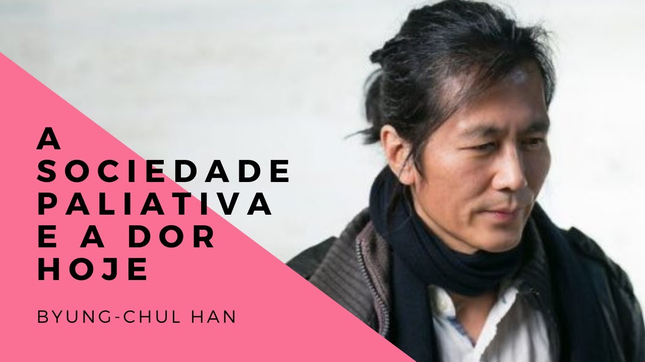 Byung-Chul Han • A sociedade paliativa e a dor hoje [Introdução]