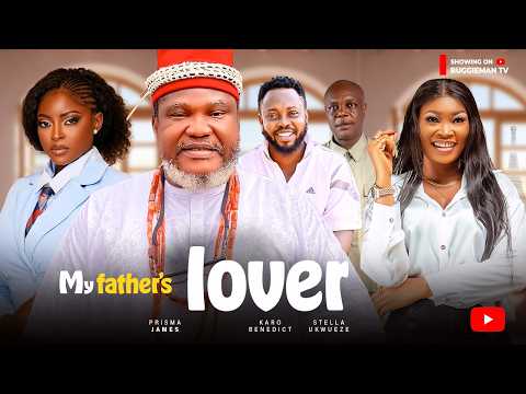 MY FATHER'S LOVER (New Movie): 2025 Nigerian Movie - Ugezu J Ugezu, Prisma James & Stella Ukwueze