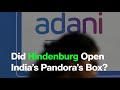 Adani Allegations Did Hindenburg Open India S Pandora S Box