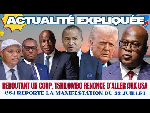ACTUALITÉ EXPLIQUÉE 20.07 : REDOUTANT UN COUP, TSHILOMBO N'IRA PAS AUX USA+ C64 REPORTE LA MARCHE