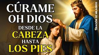CÚRAME OH DIOS DESDE LA CABEZA HASTA LOS PIES | ORACIÓN RÁPIDA DE SANACIÓN