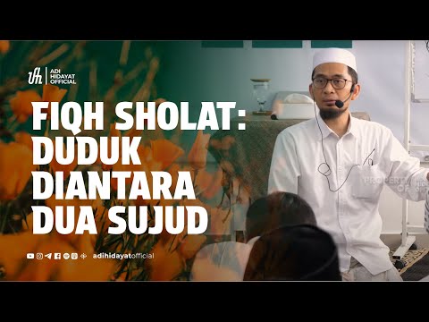 [Kajian Musawarah] Fiqh Sholat | Duduk Diantara Dua Sujud - Ustadz Adi Hidayat