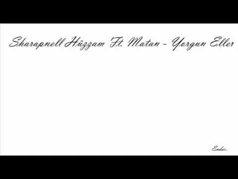 Sharapnell Hüzzam Ft. Matan - Yorgun Eller