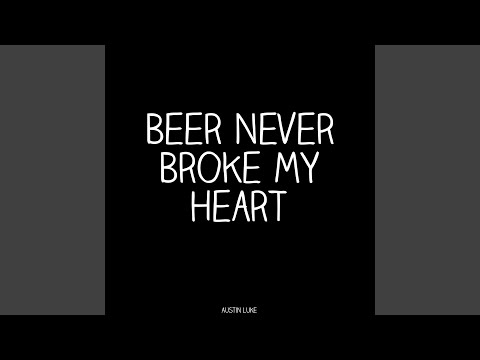 Beer Never Broke My Heart