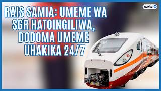 Rais Samia: Umeme wa SGR hautoingiliwa, Dodoma umeme uhakika 24/7