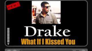 Drake - What If I Kissed You [HQ FULL VERSION] HOT NEW SONG AUGUST 2010