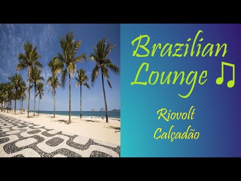 Brazilian Lounge [Riovolt - Calçadão] | ♫ RE ♫