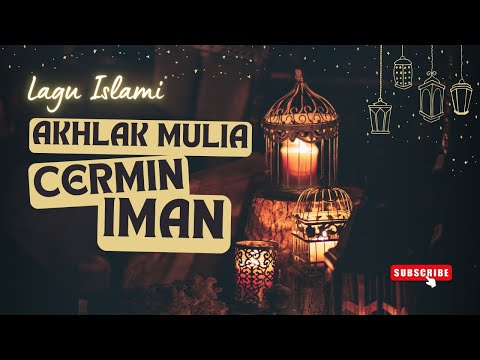 Lagu Islami : Akhlak Mulia, Cermin Iman