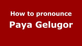 How to pronounce Paya Gelugor