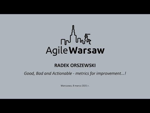 2021.03.08 (#226) - Radek Orszewski: Good, Bad and Actionable - metrics for improvement...!