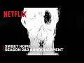 Sweet Home | Season 2 & 3 Announcement | Netflix