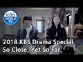 So Close, Yet So Far | 닿을 듯 말 듯 (Final Episode) [2018 KBS Drama Special/ENG/2018.12.21]