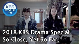 So Close, Yet So Far | 닿을 듯 말 듯 (Final Episode) [2018 KBS Drama Special/ENG/2018.12.21]
