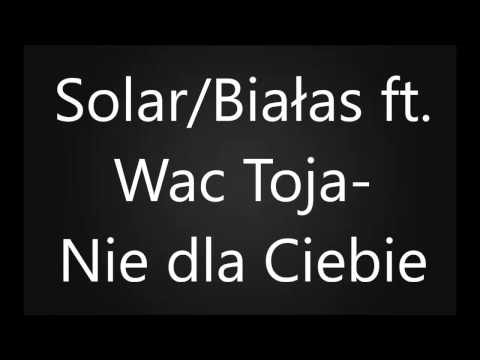 Solar/Białas ft. Wac Toja - Nie dla Ciebie [Tekst]