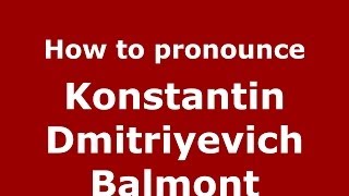 How to pronounce Konstantin Dmitriyevich Balmont