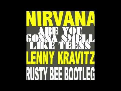 Nirvana vs  Lenny Kravitz - Are You Gonna Smell Like Teens (Rusty Bee Bootleg) 2013
