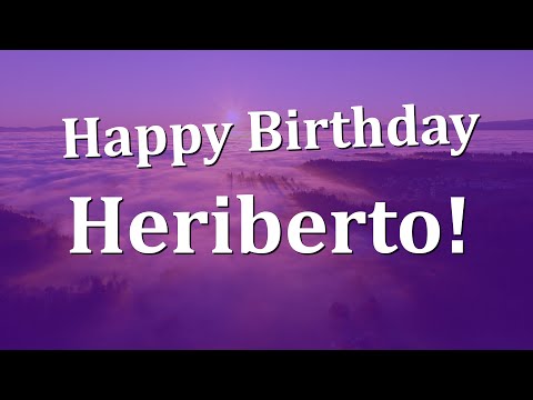 Happy Birthday Heriberto!  Have an Amazing Birthday!