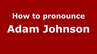 How to pronounce Adam Johnson