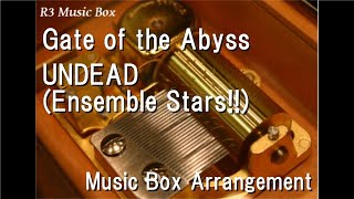 Gate of the Abyss/UNDEAD (Ensemble Stars!!) [Music Box]