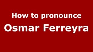 How to pronounce Osmar Ferreyra